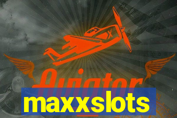 maxxslots