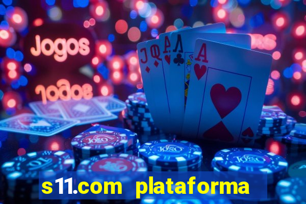 s11.com plataforma de jogos