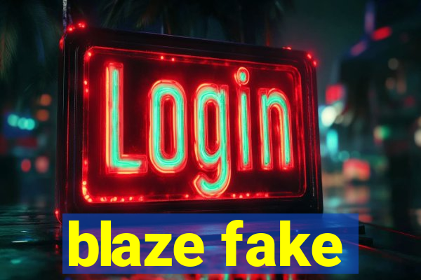 blaze fake