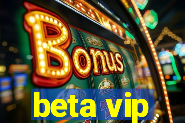 beta vip