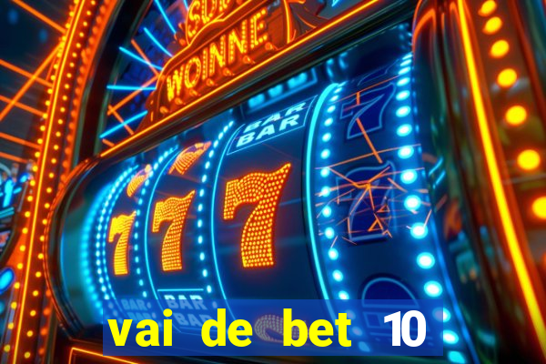 vai de bet 10 reais no cadastro