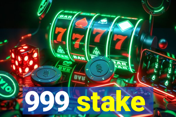 999 stake