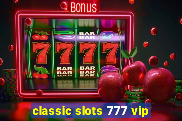 classic slots 777 vip