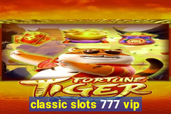 classic slots 777 vip