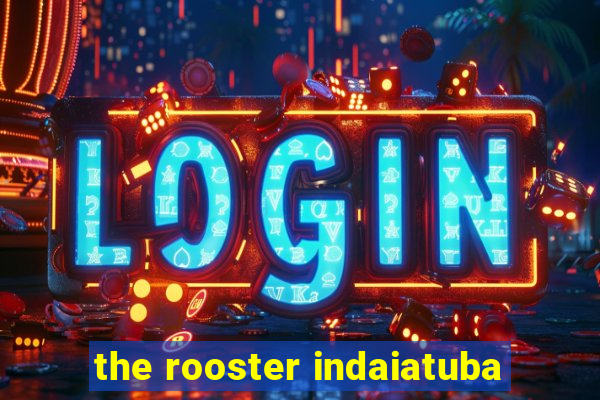 the rooster indaiatuba