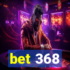 bet 368