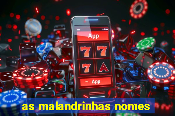 as malandrinhas nomes