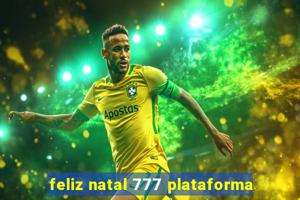 feliz natal 777 plataforma