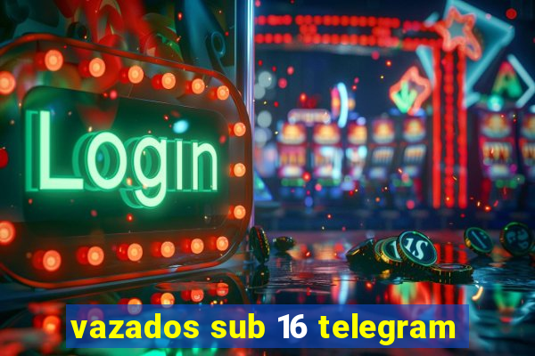 vazados sub 16 telegram