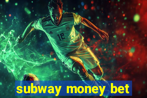 subway money bet