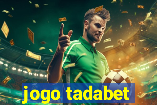 jogo tadabet