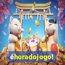 éhoradojogo!