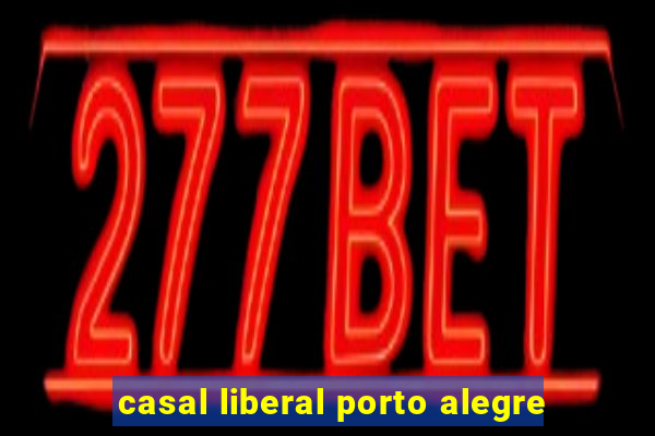 casal liberal porto alegre