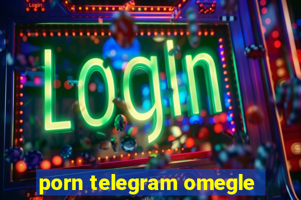 porn telegram omegle