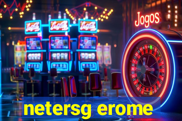 netersg erome