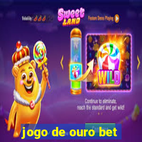 jogo de ouro bet