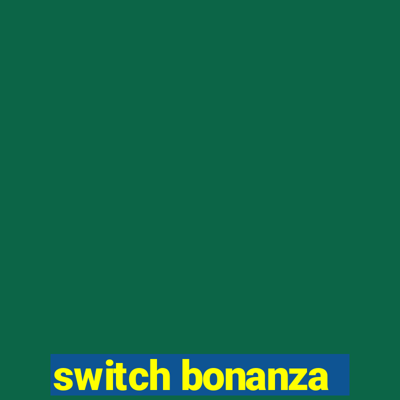 switch bonanza