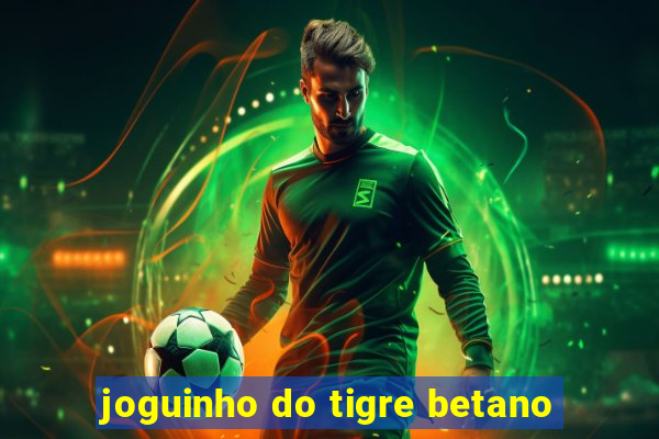 joguinho do tigre betano