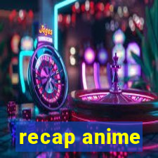 recap anime