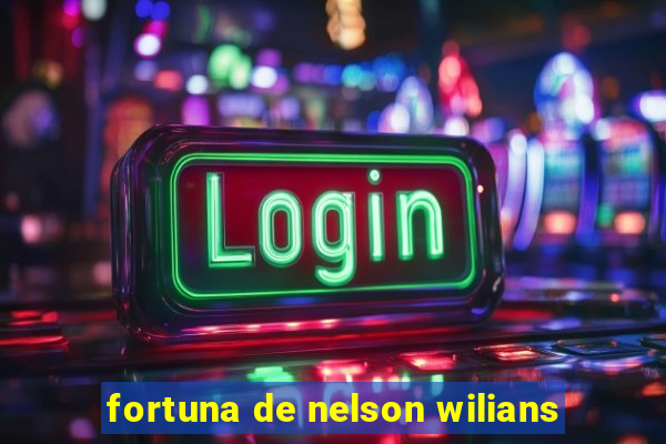 fortuna de nelson wilians