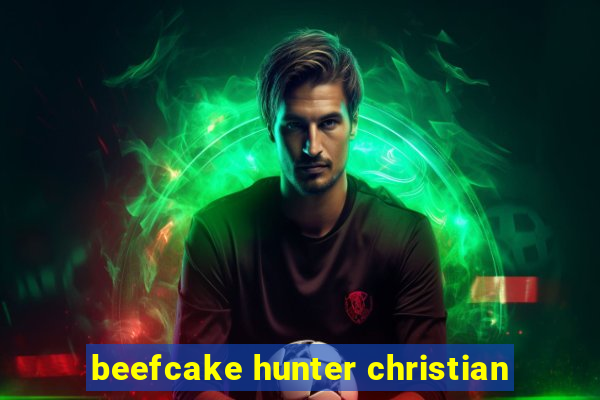 beefcake hunter christian