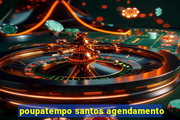 poupatempo santos agendamento