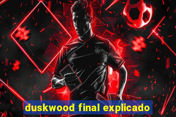 duskwood final explicado