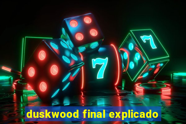 duskwood final explicado