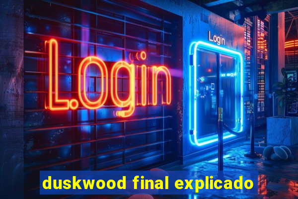 duskwood final explicado