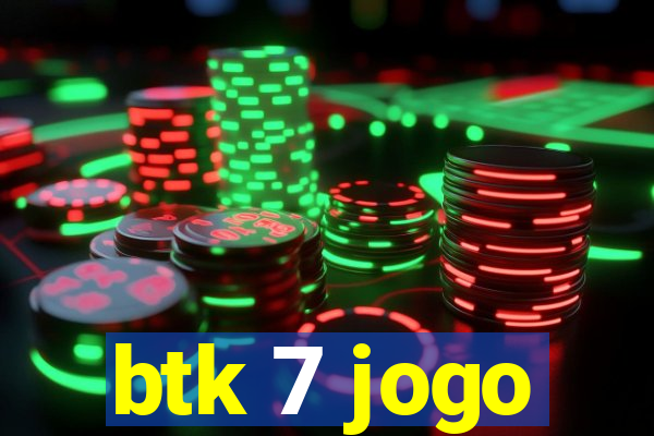 btk 7 jogo