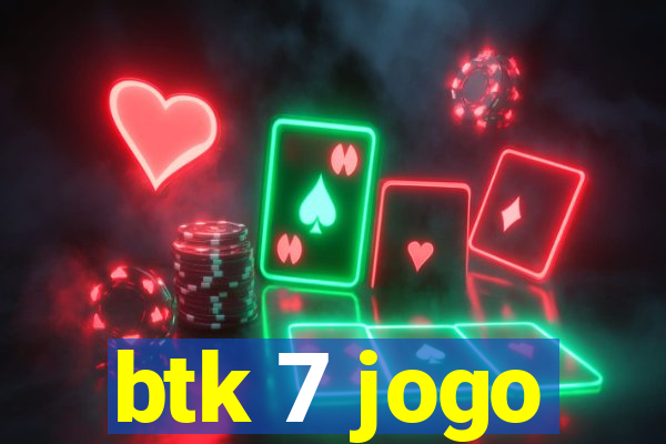 btk 7 jogo