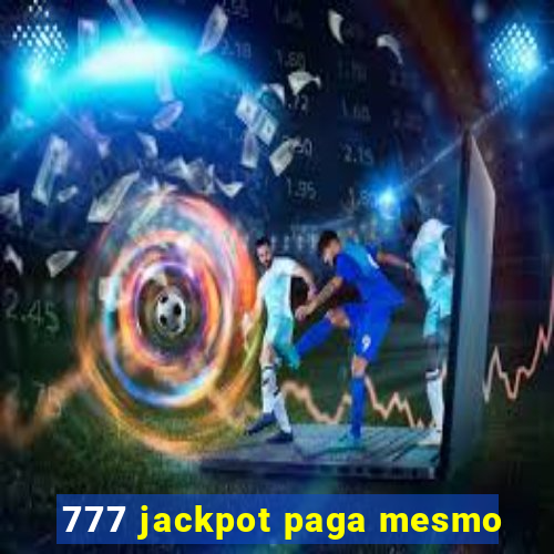 777 jackpot paga mesmo