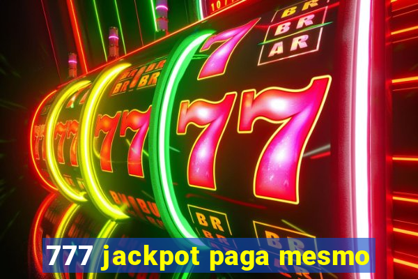 777 jackpot paga mesmo