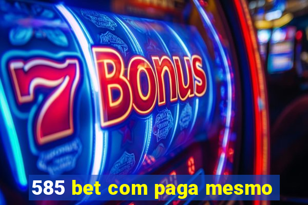 585 bet com paga mesmo