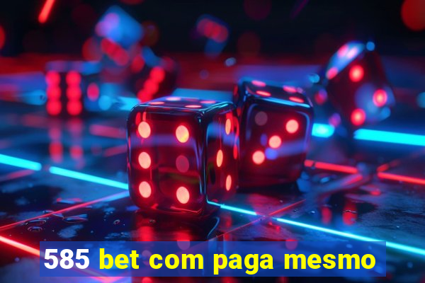 585 bet com paga mesmo