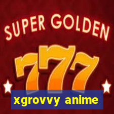 xgrovvy anime