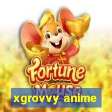 xgrovvy anime