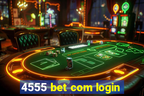 4555 bet com login