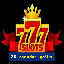 25 rodadas grátis no cadastro