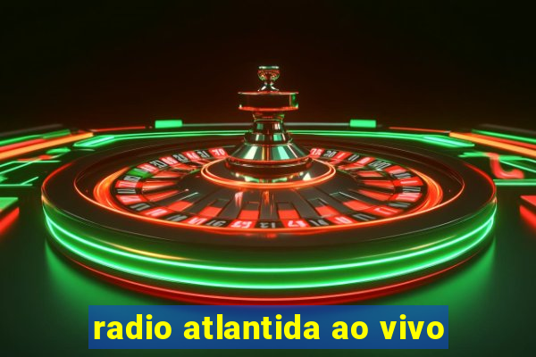 radio atlantida ao vivo