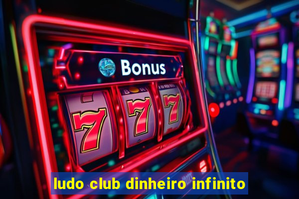 ludo club dinheiro infinito