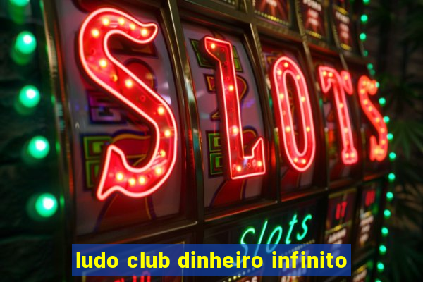 ludo club dinheiro infinito