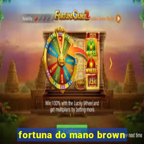 fortuna do mano brown