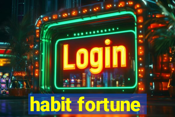 habit fortune