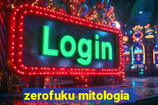 zerofuku mitologia