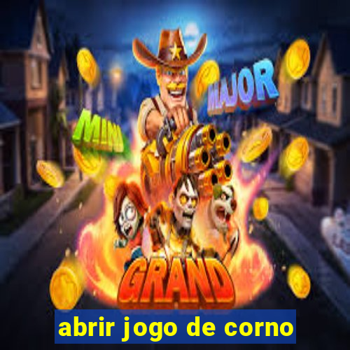 abrir jogo de corno