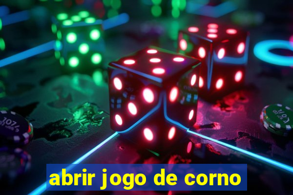 abrir jogo de corno