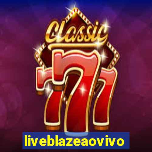 liveblazeaovivo