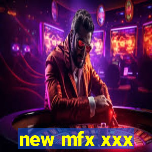 new mfx xxx