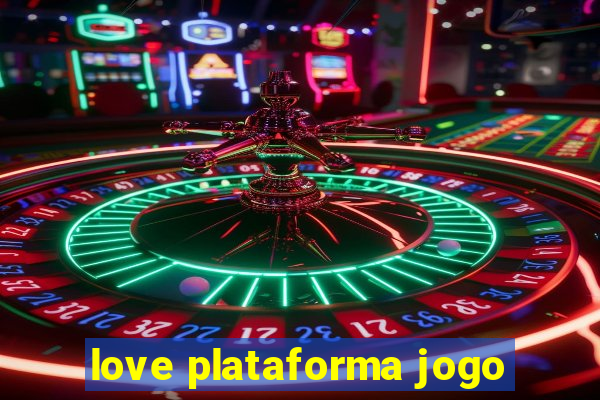 love plataforma jogo